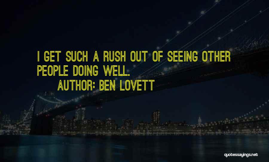 Ben Lovett Quotes: I Get Such A Rush Out Of Seeing Other People Doing Well.