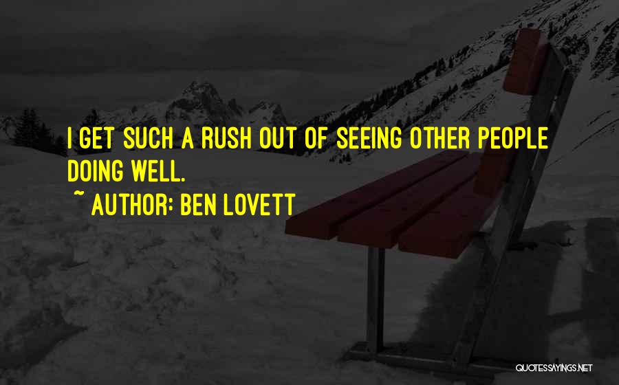 Ben Lovett Quotes: I Get Such A Rush Out Of Seeing Other People Doing Well.