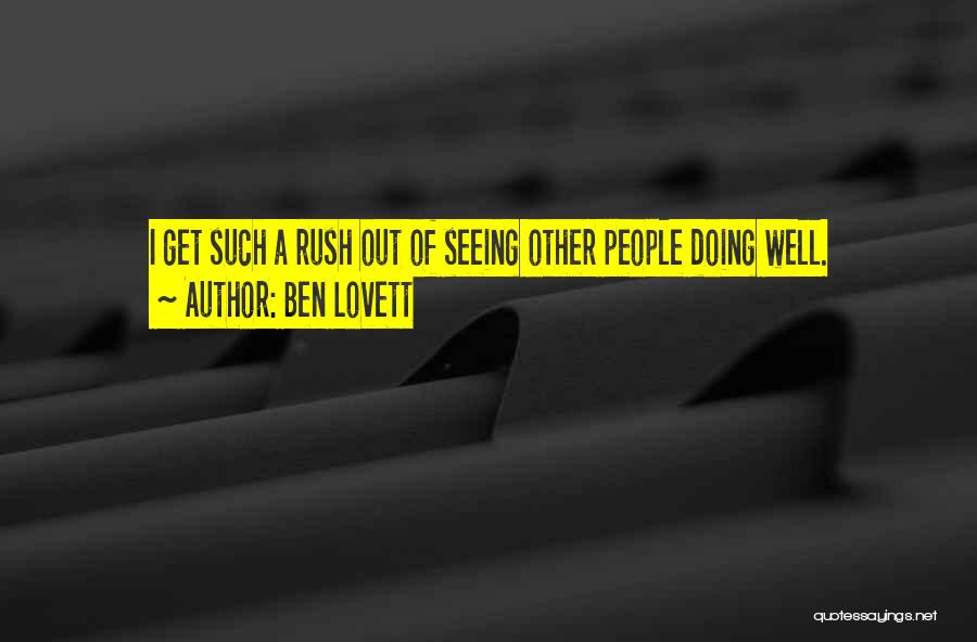 Ben Lovett Quotes: I Get Such A Rush Out Of Seeing Other People Doing Well.