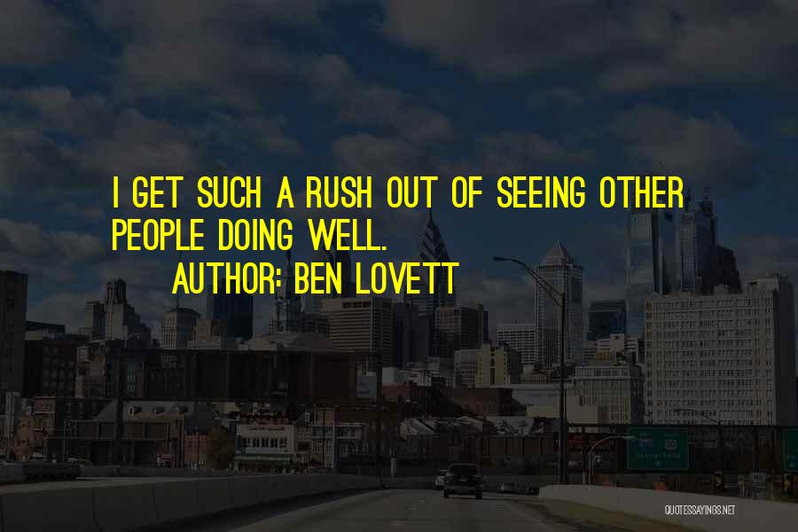 Ben Lovett Quotes: I Get Such A Rush Out Of Seeing Other People Doing Well.
