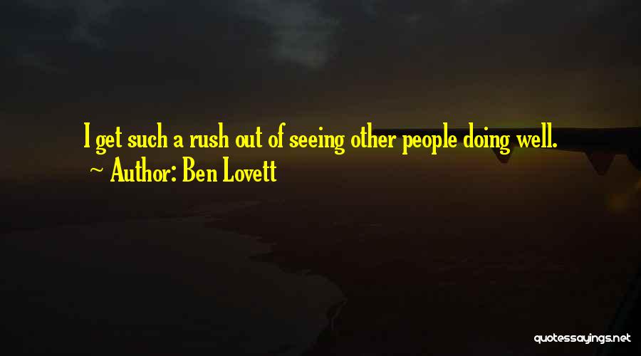 Ben Lovett Quotes: I Get Such A Rush Out Of Seeing Other People Doing Well.