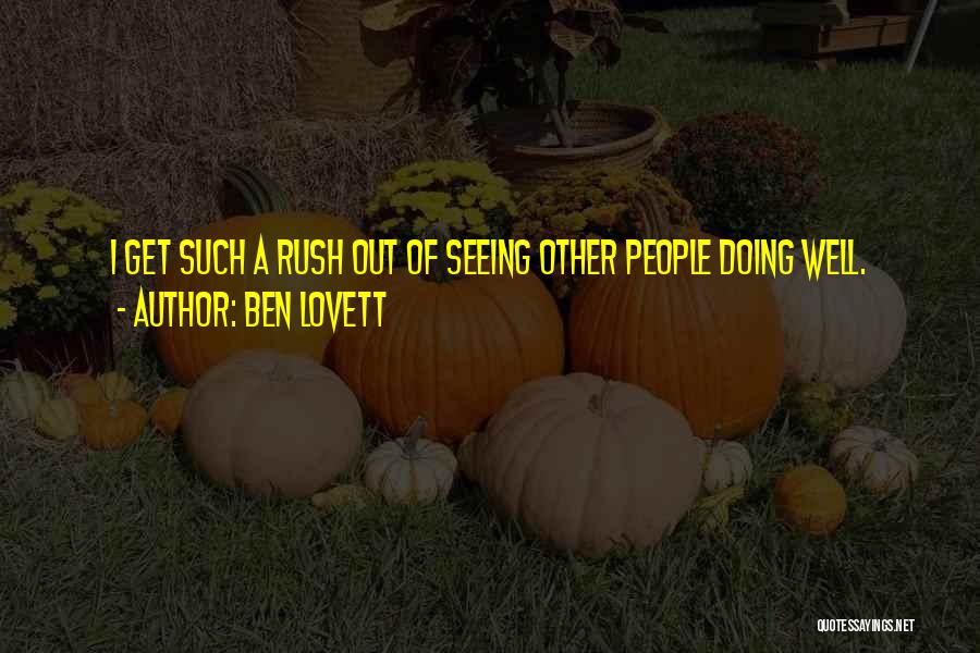 Ben Lovett Quotes: I Get Such A Rush Out Of Seeing Other People Doing Well.