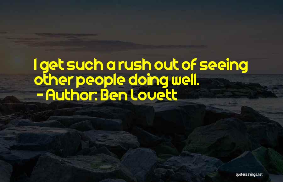 Ben Lovett Quotes: I Get Such A Rush Out Of Seeing Other People Doing Well.