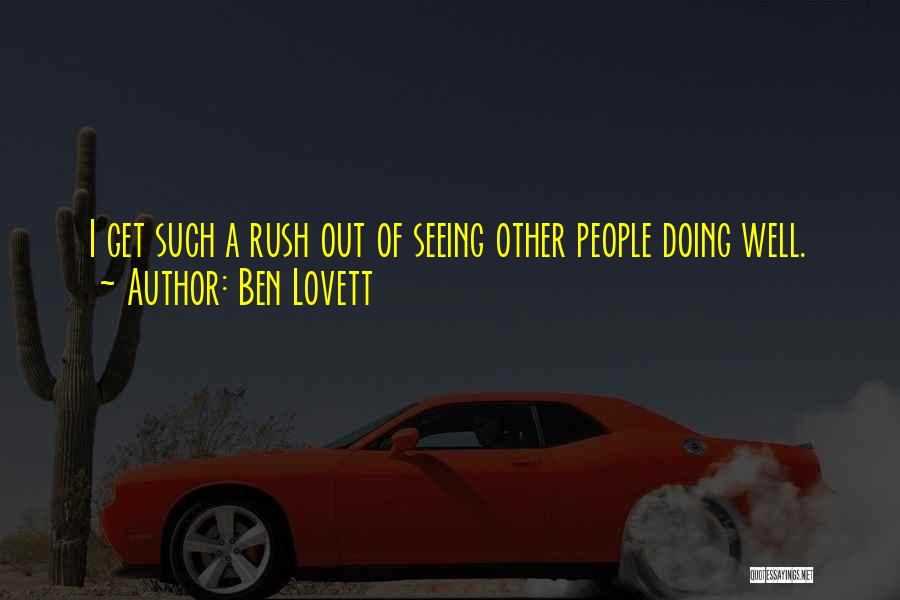 Ben Lovett Quotes: I Get Such A Rush Out Of Seeing Other People Doing Well.