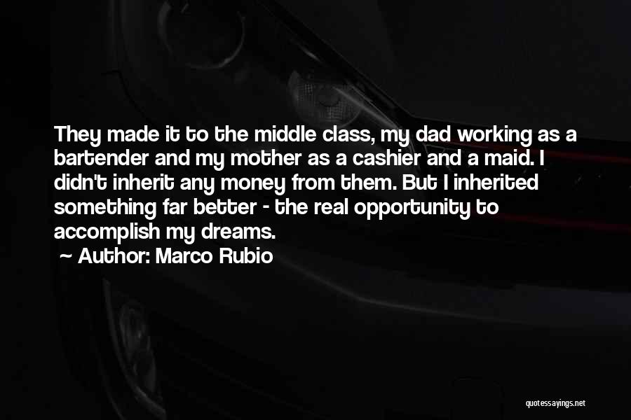 Marco Rubio Quotes: They Made It To The Middle Class, My Dad Working As A Bartender And My Mother As A Cashier And