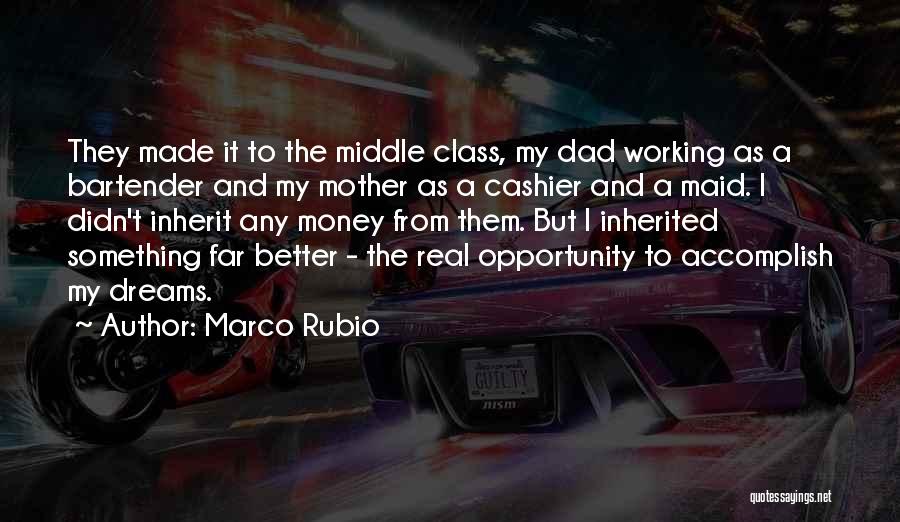 Marco Rubio Quotes: They Made It To The Middle Class, My Dad Working As A Bartender And My Mother As A Cashier And