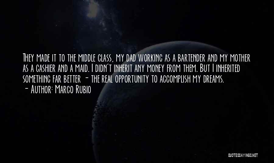 Marco Rubio Quotes: They Made It To The Middle Class, My Dad Working As A Bartender And My Mother As A Cashier And