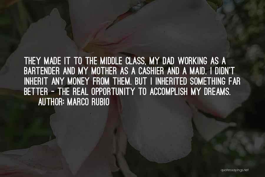 Marco Rubio Quotes: They Made It To The Middle Class, My Dad Working As A Bartender And My Mother As A Cashier And