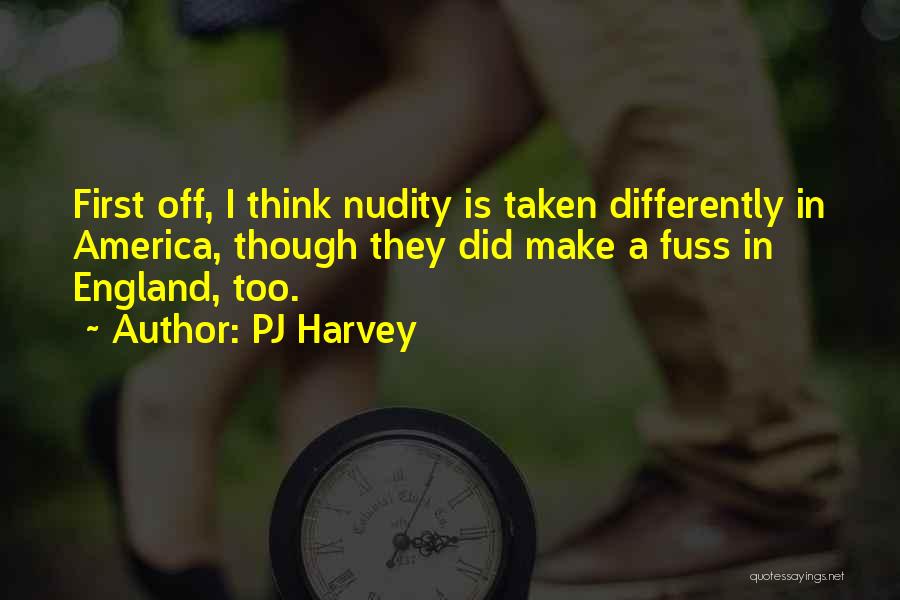 PJ Harvey Quotes: First Off, I Think Nudity Is Taken Differently In America, Though They Did Make A Fuss In England, Too.