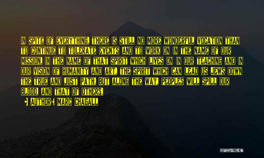 Marc Chagall Quotes: In Spite Of Everything, There Is Still No More Wonderful Vocation Than To Continue To Tolerate Events And To Work