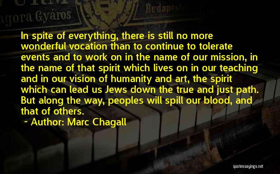 Marc Chagall Quotes: In Spite Of Everything, There Is Still No More Wonderful Vocation Than To Continue To Tolerate Events And To Work