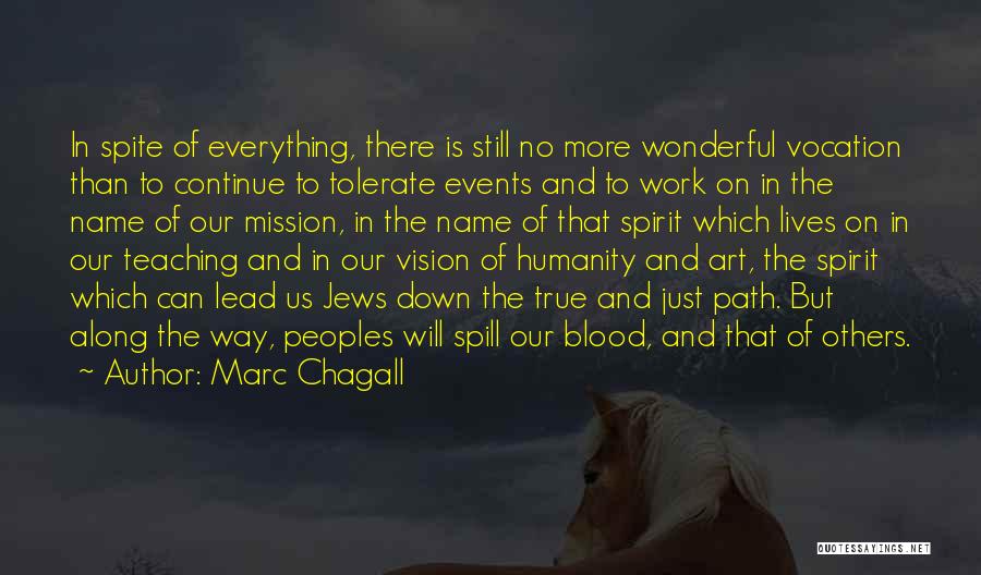 Marc Chagall Quotes: In Spite Of Everything, There Is Still No More Wonderful Vocation Than To Continue To Tolerate Events And To Work