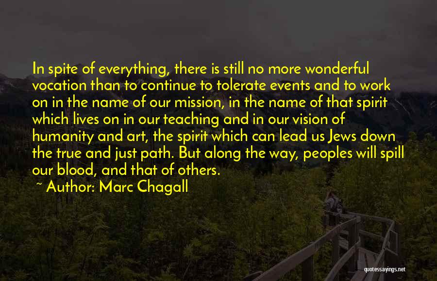 Marc Chagall Quotes: In Spite Of Everything, There Is Still No More Wonderful Vocation Than To Continue To Tolerate Events And To Work