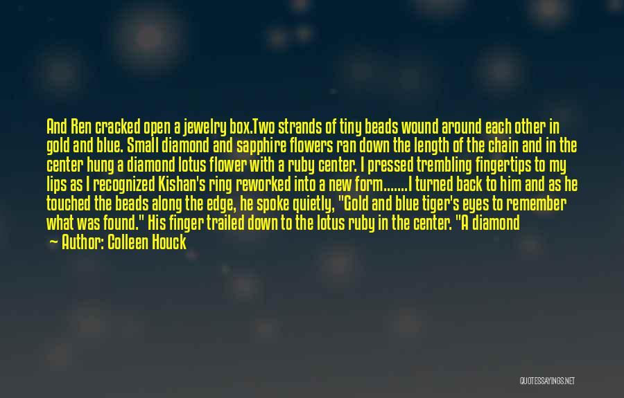Colleen Houck Quotes: And Ren Cracked Open A Jewelry Box.two Strands Of Tiny Beads Wound Around Each Other In Gold And Blue. Small
