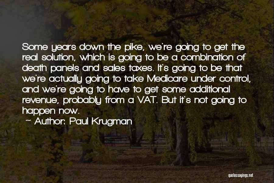 Paul Krugman Quotes: Some Years Down The Pike, We're Going To Get The Real Solution, Which Is Going To Be A Combination Of