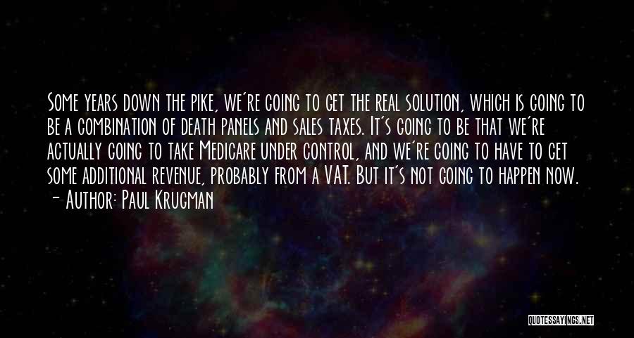 Paul Krugman Quotes: Some Years Down The Pike, We're Going To Get The Real Solution, Which Is Going To Be A Combination Of