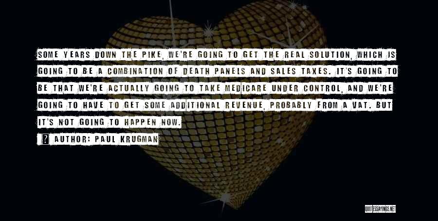 Paul Krugman Quotes: Some Years Down The Pike, We're Going To Get The Real Solution, Which Is Going To Be A Combination Of