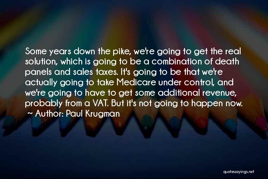 Paul Krugman Quotes: Some Years Down The Pike, We're Going To Get The Real Solution, Which Is Going To Be A Combination Of