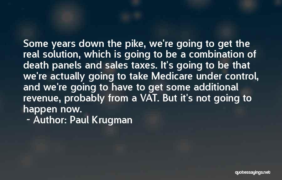 Paul Krugman Quotes: Some Years Down The Pike, We're Going To Get The Real Solution, Which Is Going To Be A Combination Of