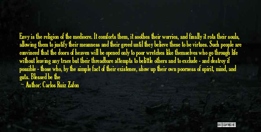 Carlos Ruiz Zafon Quotes: Envy Is The Religion Of The Mediocre. It Comforts Them, It Soothes Their Worries, And Finally It Rots Their Souls,