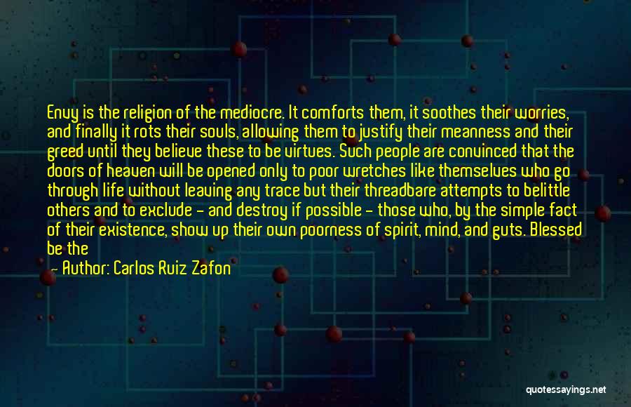 Carlos Ruiz Zafon Quotes: Envy Is The Religion Of The Mediocre. It Comforts Them, It Soothes Their Worries, And Finally It Rots Their Souls,