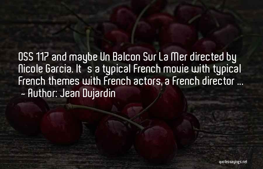 Jean Dujardin Quotes: Oss 117 And Maybe Un Balcon Sur La Mer Directed By Nicole Garcia. It's A Typical French Movie With Typical