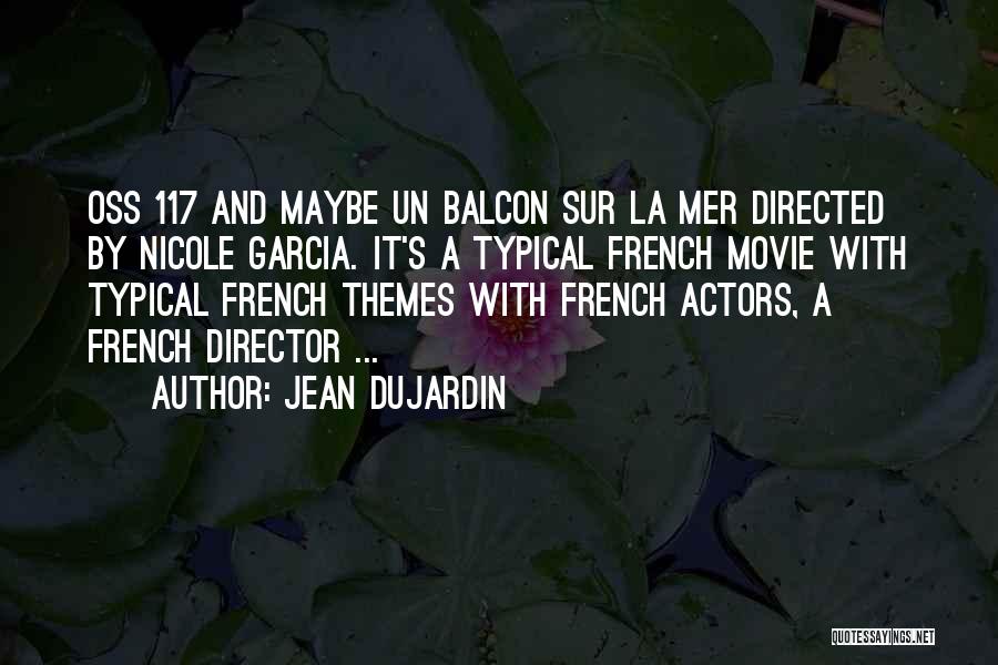 Jean Dujardin Quotes: Oss 117 And Maybe Un Balcon Sur La Mer Directed By Nicole Garcia. It's A Typical French Movie With Typical