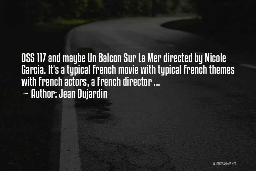 Jean Dujardin Quotes: Oss 117 And Maybe Un Balcon Sur La Mer Directed By Nicole Garcia. It's A Typical French Movie With Typical