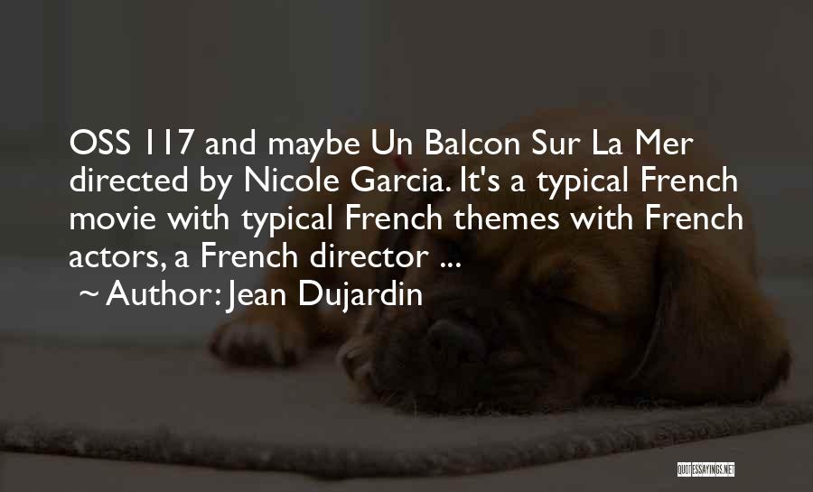 Jean Dujardin Quotes: Oss 117 And Maybe Un Balcon Sur La Mer Directed By Nicole Garcia. It's A Typical French Movie With Typical
