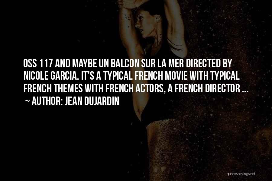 Jean Dujardin Quotes: Oss 117 And Maybe Un Balcon Sur La Mer Directed By Nicole Garcia. It's A Typical French Movie With Typical