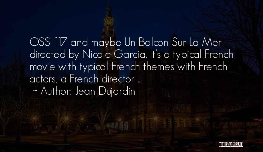 Jean Dujardin Quotes: Oss 117 And Maybe Un Balcon Sur La Mer Directed By Nicole Garcia. It's A Typical French Movie With Typical