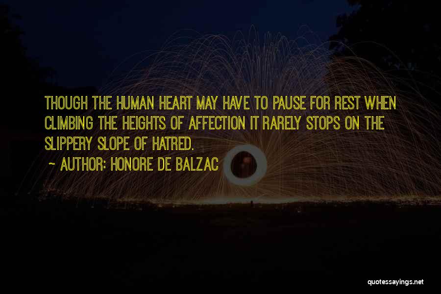 Honore De Balzac Quotes: Though The Human Heart May Have To Pause For Rest When Climbing The Heights Of Affection It Rarely Stops On
