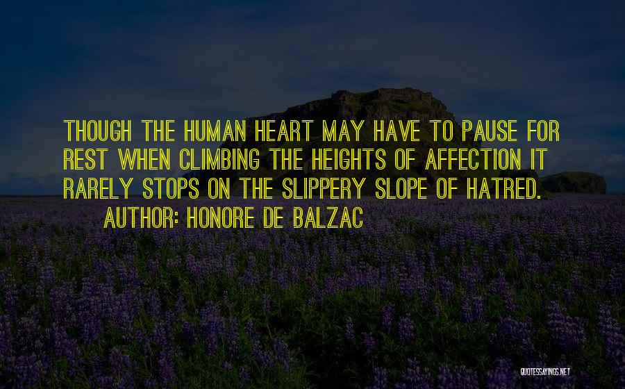 Honore De Balzac Quotes: Though The Human Heart May Have To Pause For Rest When Climbing The Heights Of Affection It Rarely Stops On