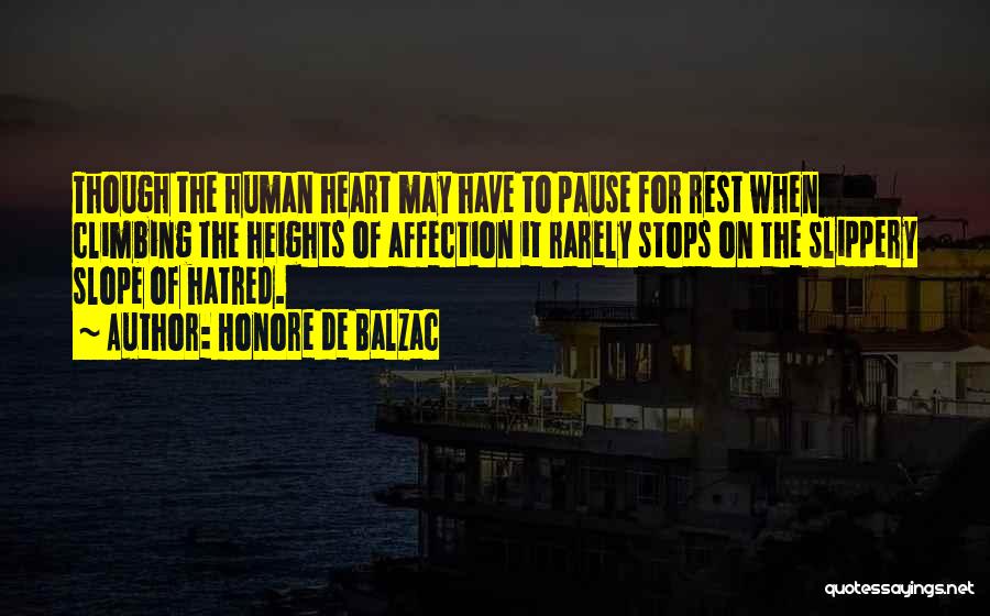 Honore De Balzac Quotes: Though The Human Heart May Have To Pause For Rest When Climbing The Heights Of Affection It Rarely Stops On