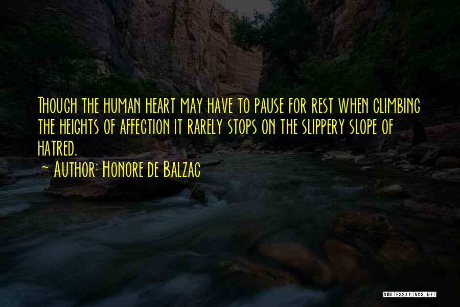 Honore De Balzac Quotes: Though The Human Heart May Have To Pause For Rest When Climbing The Heights Of Affection It Rarely Stops On