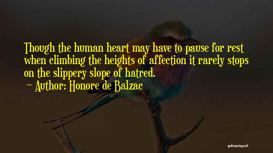 Honore De Balzac Quotes: Though The Human Heart May Have To Pause For Rest When Climbing The Heights Of Affection It Rarely Stops On