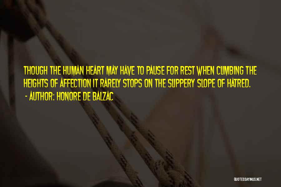 Honore De Balzac Quotes: Though The Human Heart May Have To Pause For Rest When Climbing The Heights Of Affection It Rarely Stops On