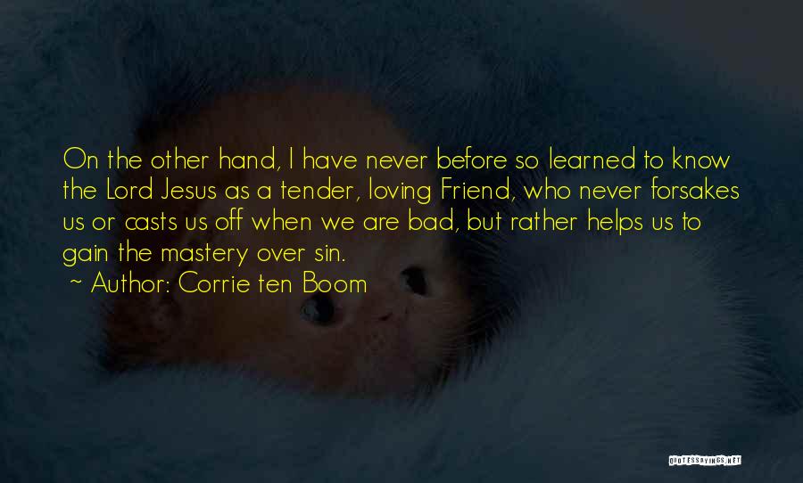 Corrie Ten Boom Quotes: On The Other Hand, I Have Never Before So Learned To Know The Lord Jesus As A Tender, Loving Friend,