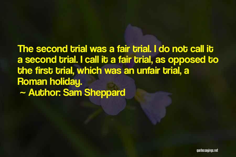 Sam Sheppard Quotes: The Second Trial Was A Fair Trial. I Do Not Call It A Second Trial. I Call It A Fair