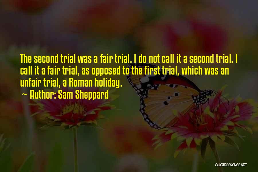 Sam Sheppard Quotes: The Second Trial Was A Fair Trial. I Do Not Call It A Second Trial. I Call It A Fair