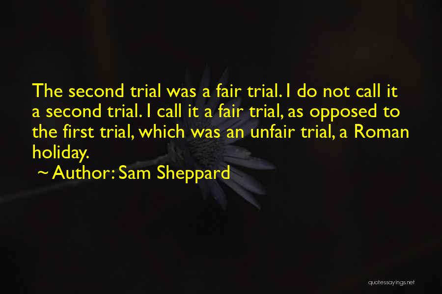 Sam Sheppard Quotes: The Second Trial Was A Fair Trial. I Do Not Call It A Second Trial. I Call It A Fair