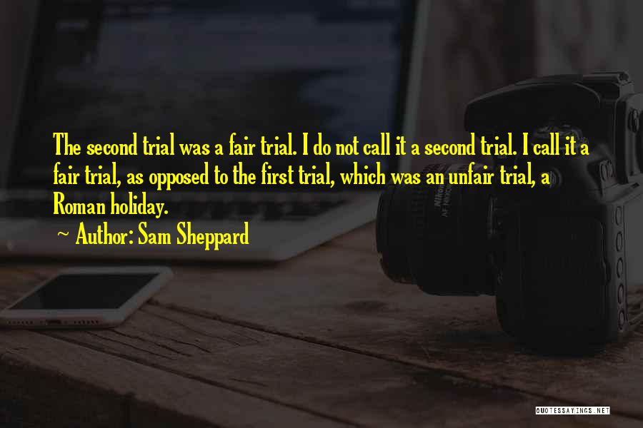 Sam Sheppard Quotes: The Second Trial Was A Fair Trial. I Do Not Call It A Second Trial. I Call It A Fair