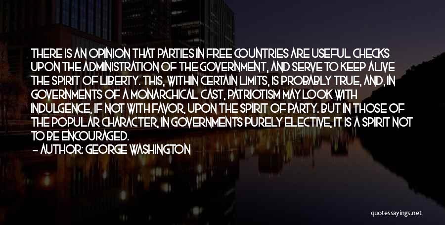 George Washington Quotes: There Is An Opinion That Parties In Free Countries Are Useful Checks Upon The Administration Of The Government, And Serve