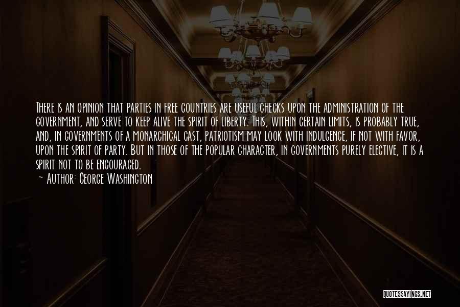 George Washington Quotes: There Is An Opinion That Parties In Free Countries Are Useful Checks Upon The Administration Of The Government, And Serve