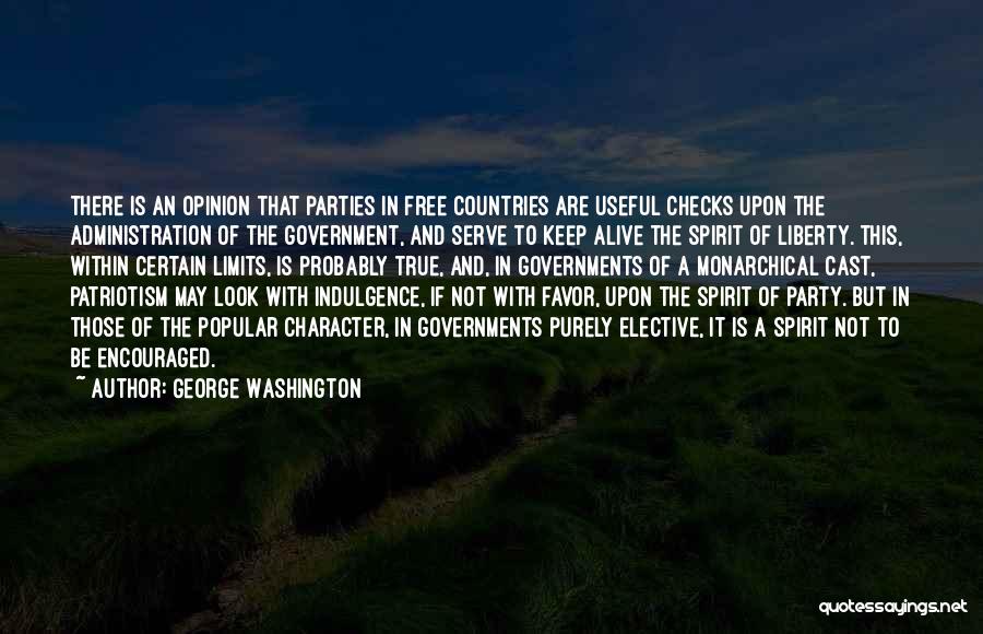 George Washington Quotes: There Is An Opinion That Parties In Free Countries Are Useful Checks Upon The Administration Of The Government, And Serve