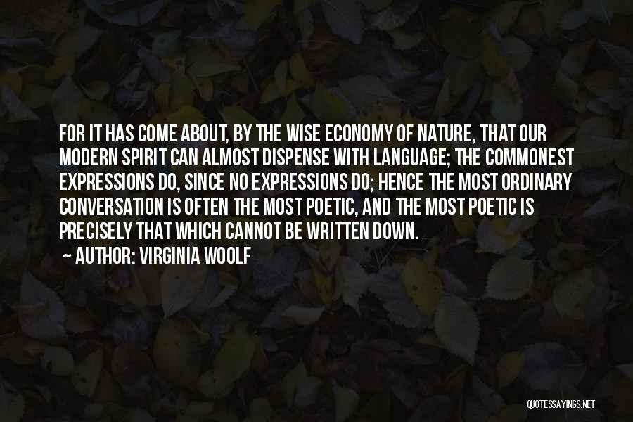 Virginia Woolf Quotes: For It Has Come About, By The Wise Economy Of Nature, That Our Modern Spirit Can Almost Dispense With Language;