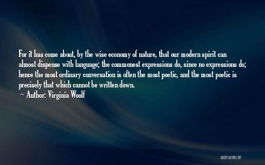 Virginia Woolf Quotes: For It Has Come About, By The Wise Economy Of Nature, That Our Modern Spirit Can Almost Dispense With Language;