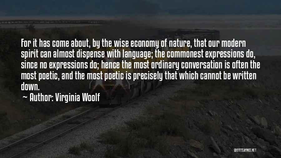 Virginia Woolf Quotes: For It Has Come About, By The Wise Economy Of Nature, That Our Modern Spirit Can Almost Dispense With Language;