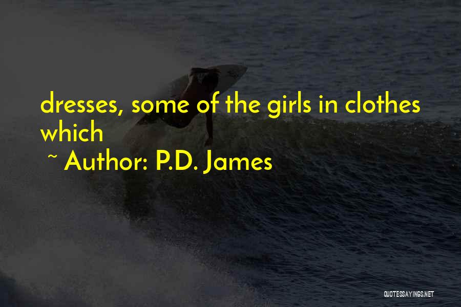 P.D. James Quotes: Dresses, Some Of The Girls In Clothes Which