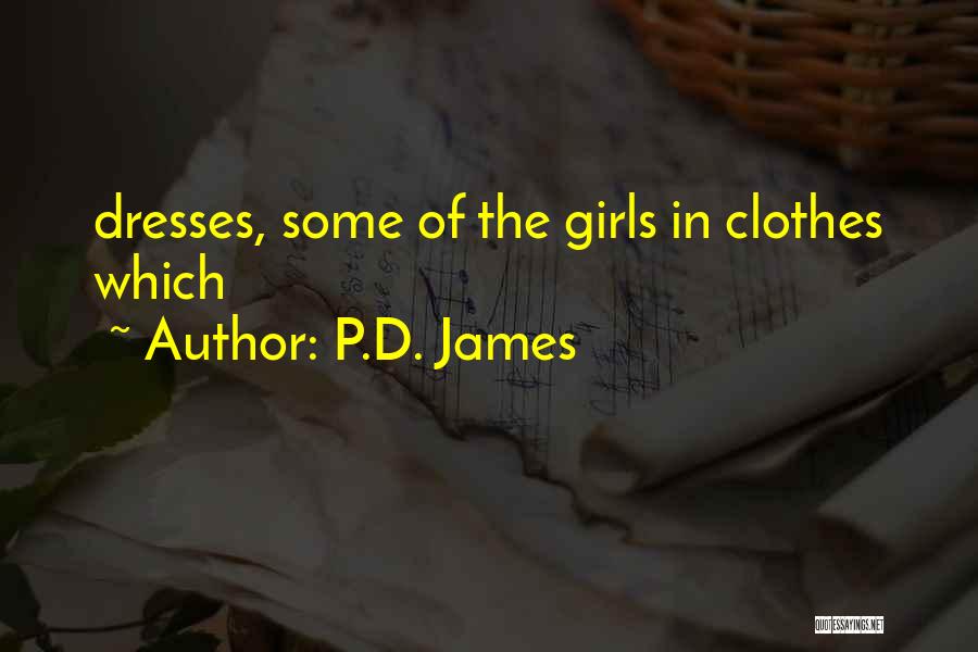 P.D. James Quotes: Dresses, Some Of The Girls In Clothes Which